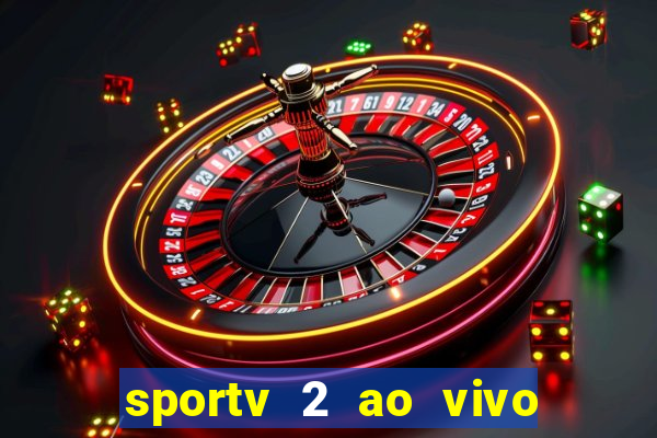 sportv 2 ao vivo futebol play hd